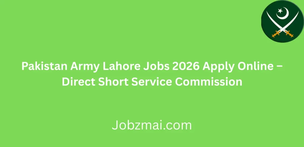Pakistan Army Lahore Jobs 2026 Apply Online – Direct Short Service Commission