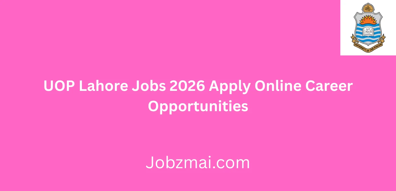 UOP Lahore Jobs 2026 Apply Online Career Opportunities