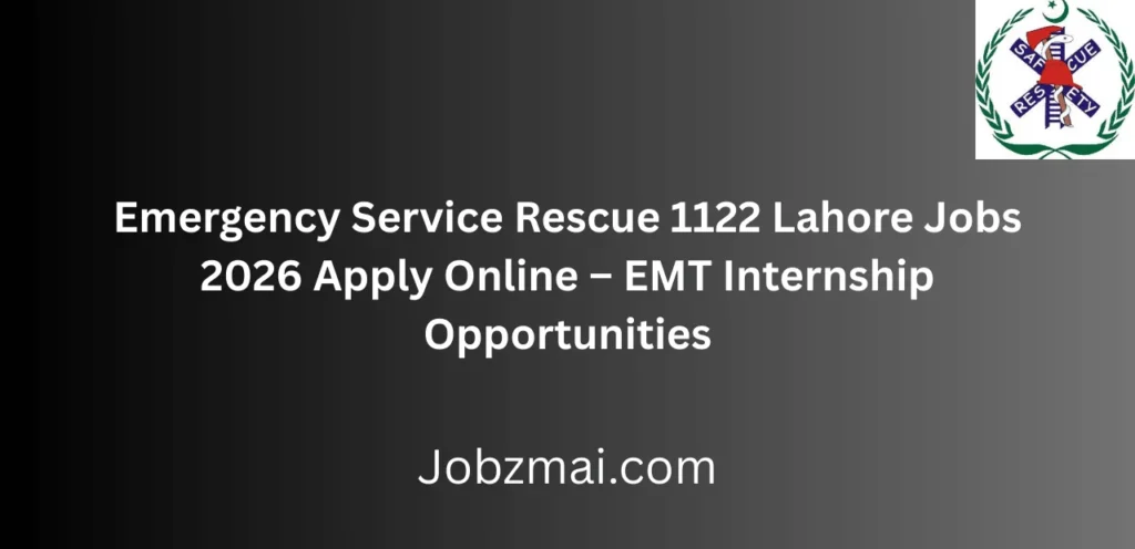Emergency Service Rescue 1122 Lahore Jobs 2026 Apply Online – EMT Internship Opportunities
