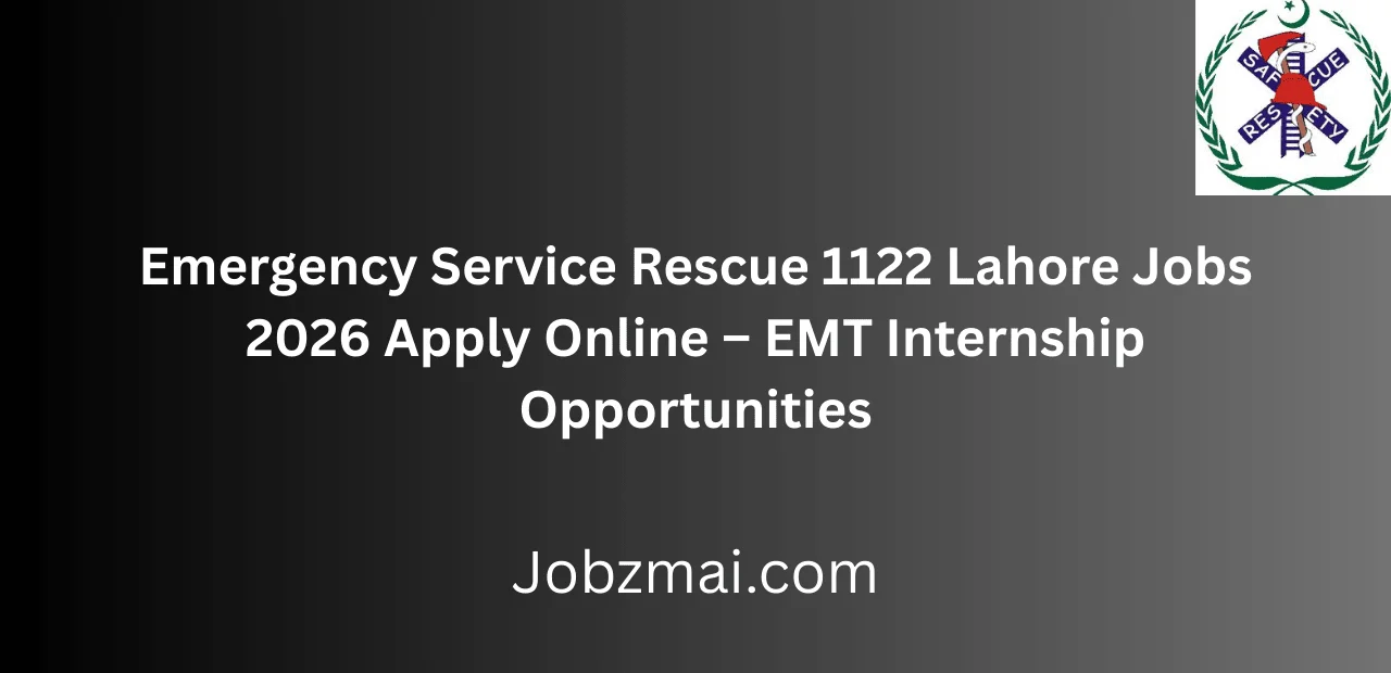 Emergency Service Rescue 1122 Lahore Jobs 2026 Apply Online – EMT Internship Opportunities