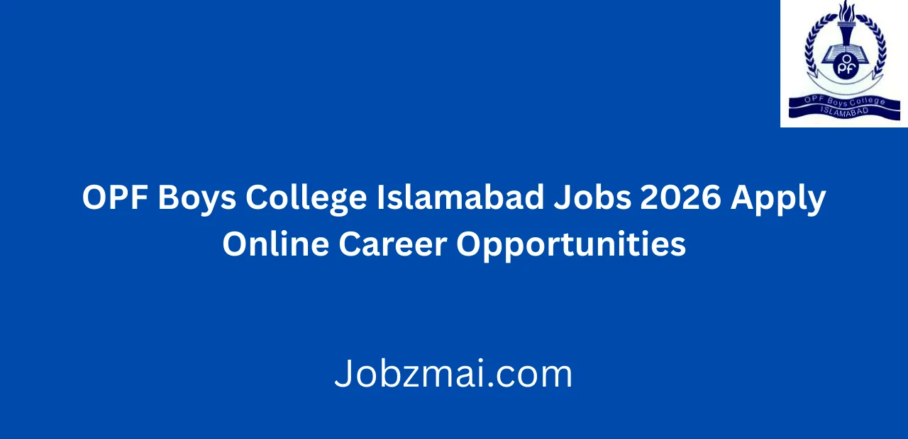 OPF Boys College Islamabad Jobs 2026 Apply Online Career Opportunities