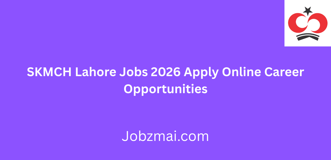 SKMCH Lahore Jobs 2026 Apply Online Career Opportunities