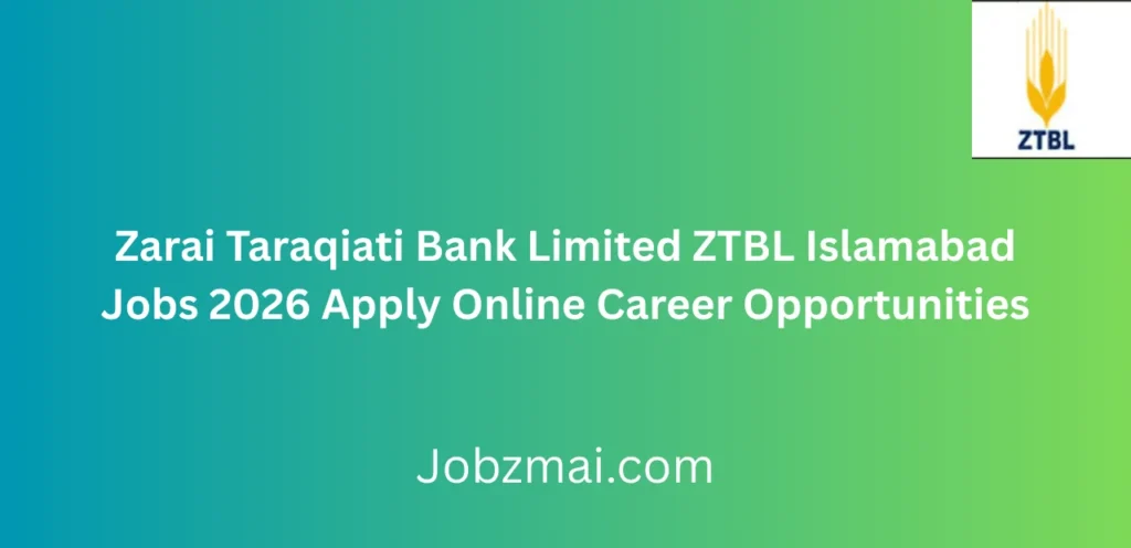 Zarai Taraqiati Bank Limited ZTBL Islamabad Jobs 2026 Apply Online Career Opportunities