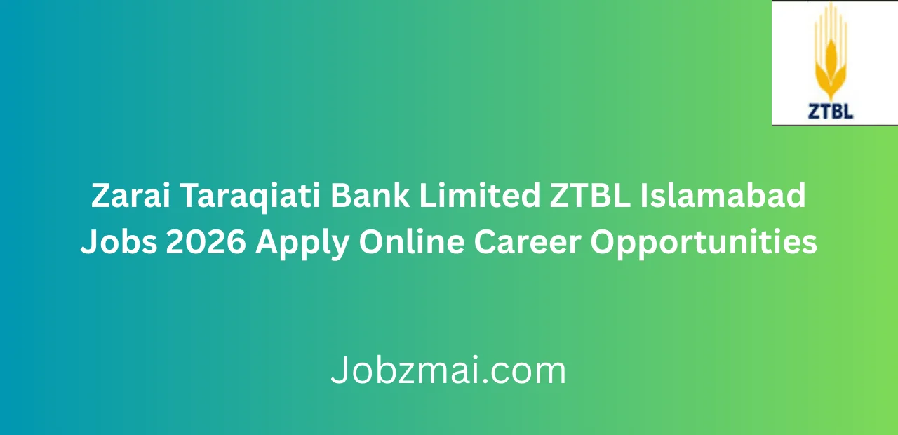 Zarai Taraqiati Bank Limited ZTBL Islamabad Jobs 2026 Apply Online Career Opportunities